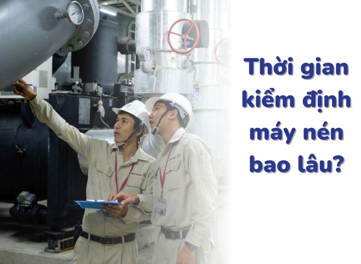 Thời hạn và các trường hợp cần kiểm định về máy nén khí