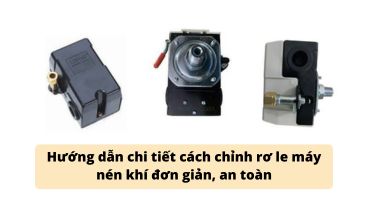 Hướng dẫn chi tiết cách chỉnh rơ le máy nén khí đơn giản, an toàn