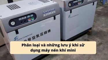 Phân loại và những lưu ý khi sử dụng máy nén khí mini