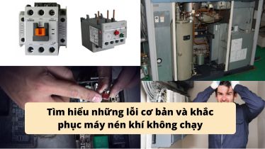 Tìm hiểu những lỗi cơ bản và khắc phục máy nén khí không chạy